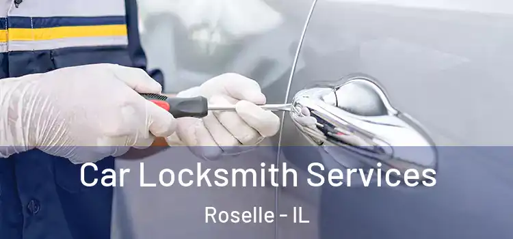 Car Locksmith Services Roselle - IL